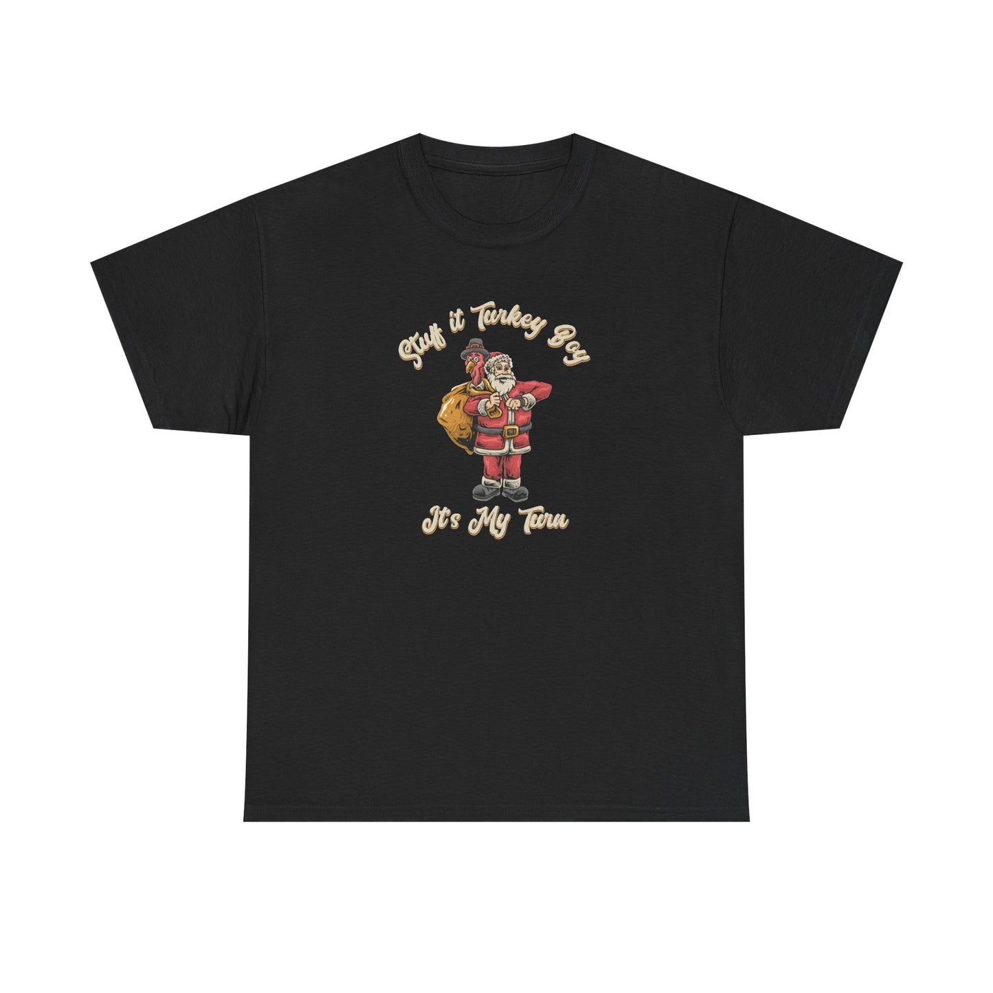 ***Limited Edition*** "Stuff It Turkey Boy, It's My Turn"