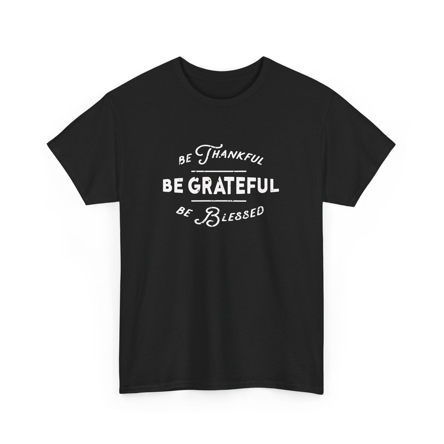 Be Thankful, Be Grateful, Be Blessed - Unisex Heavy Cotton Tee