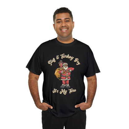 ***Limited Edition*** "Stuff It Turkey Boy, It's My Turn" Black Santa - Unisex Heavy Cotton T-Shirt