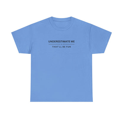 Underestimate Me. That'll Be Fun.