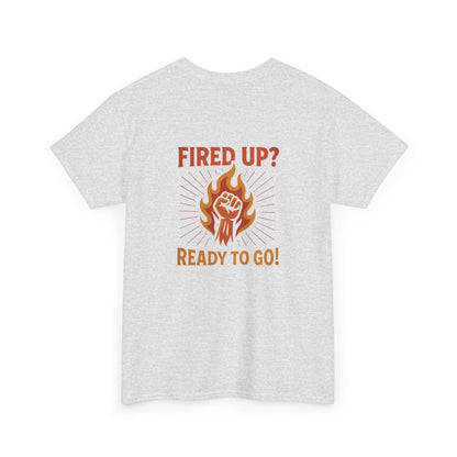 Fired Up? Ready to Go! - Unisex Heavy Cotton Tee