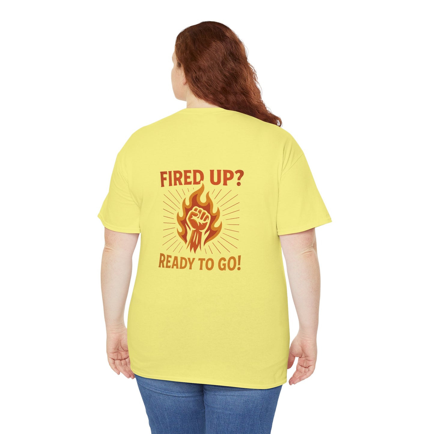 Fired Up? Ready to Go! - Unisex Heavy Cotton Tee