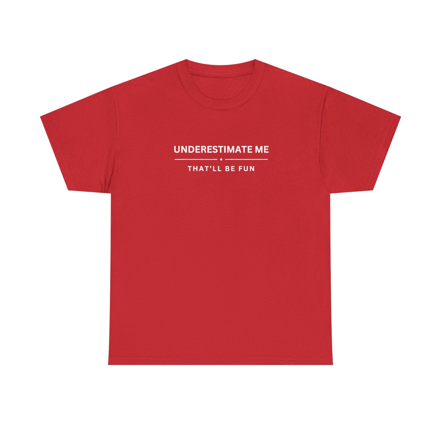 Underestimate Me. That'll Be Fun.