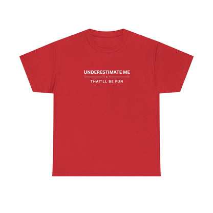 Underestimate Me. That'll Be Fun.