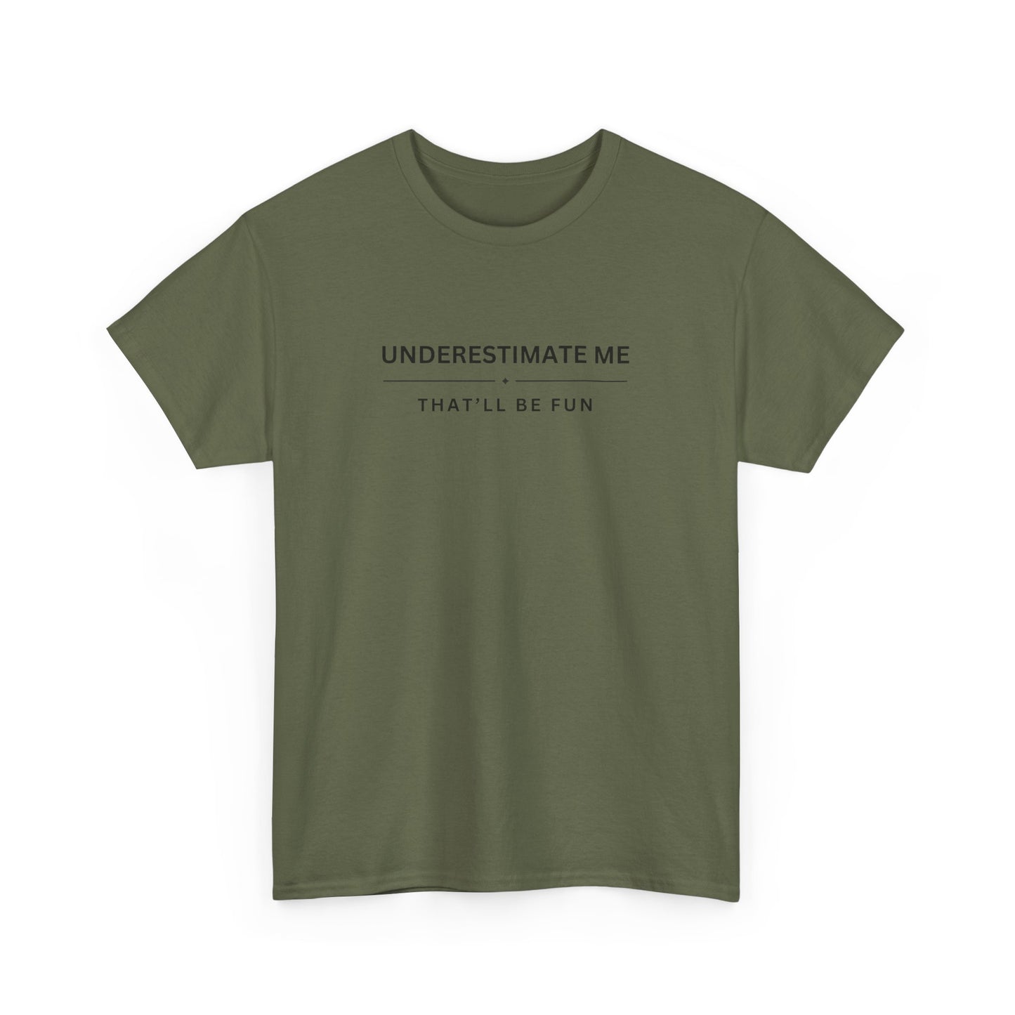 Underestimate Me, That'll Be Fun - Unisex Heavy Cotton Tee
