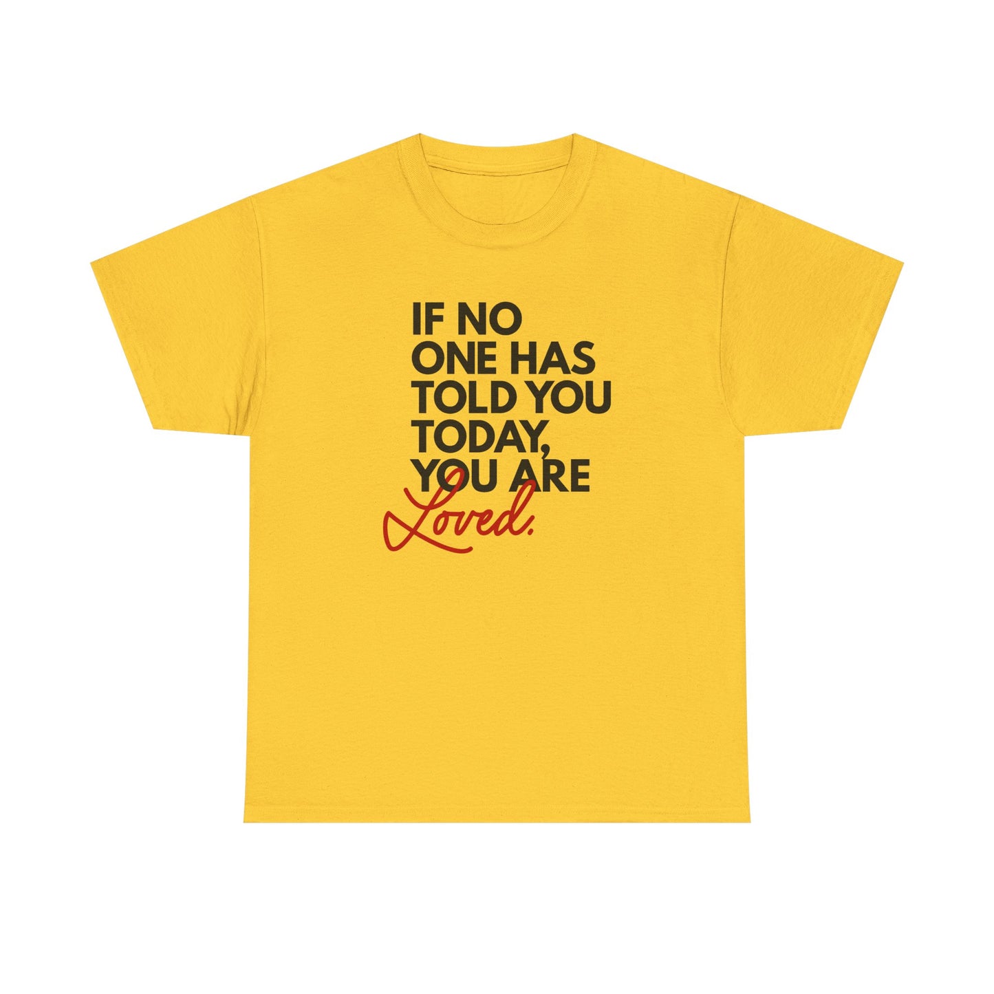 If No One Has Told You Today... You Are Loved