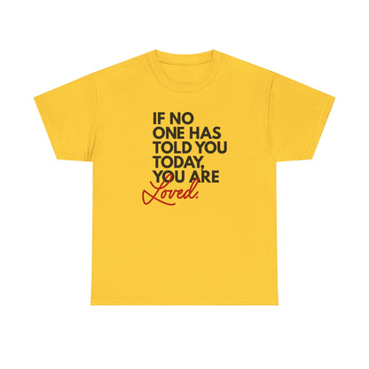 If No One Has Told You Today... You Are Loved
