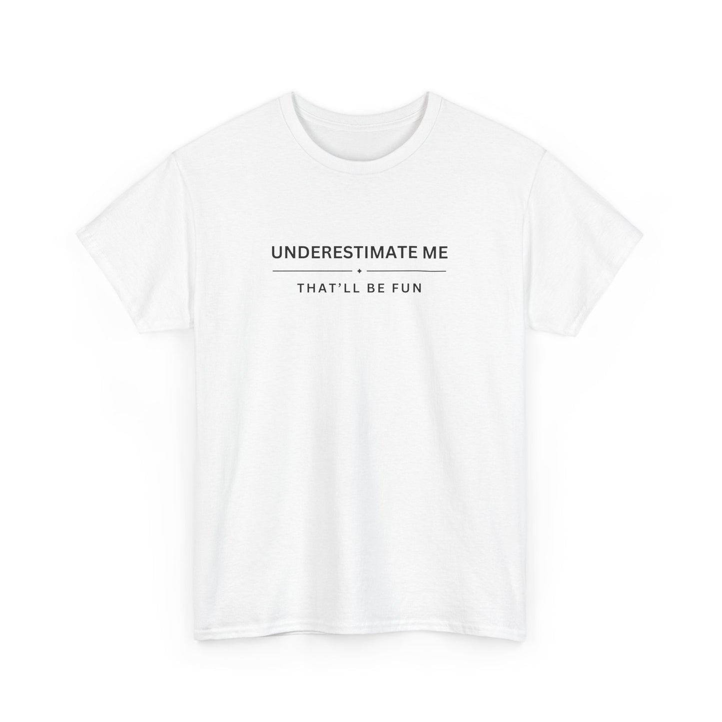 Underestimate Me, That'll Be Fun - Unisex Heavy Cotton Tee