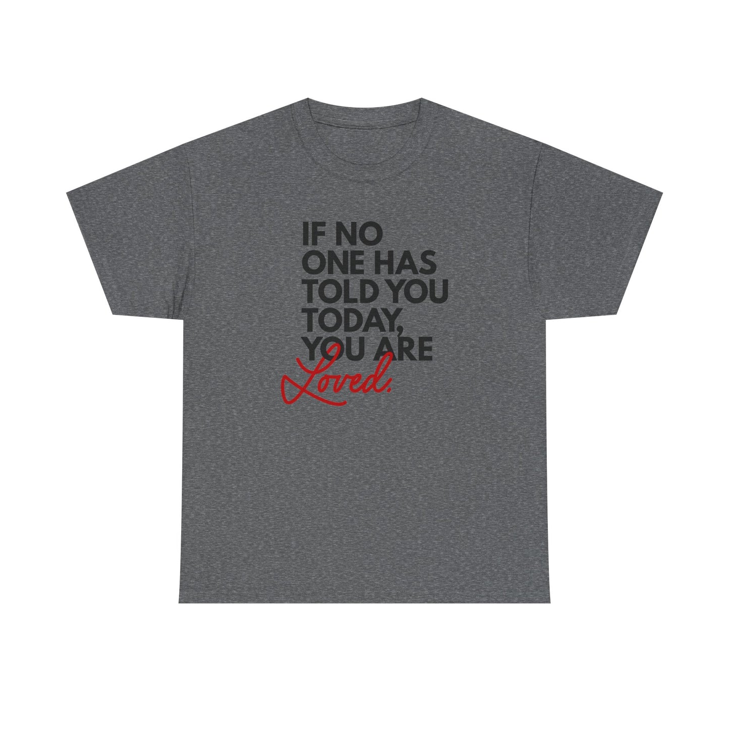 If No One Has Told You Today... You Are Loved