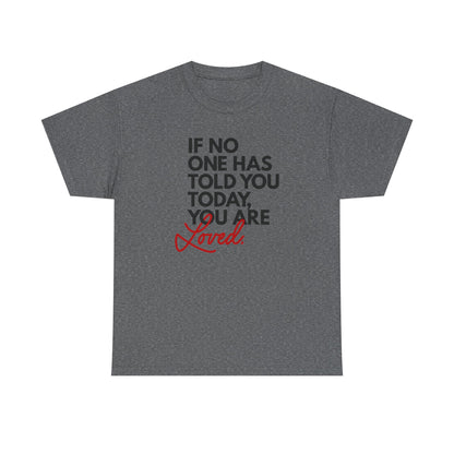 If No One Has Told You Today... You Are Loved