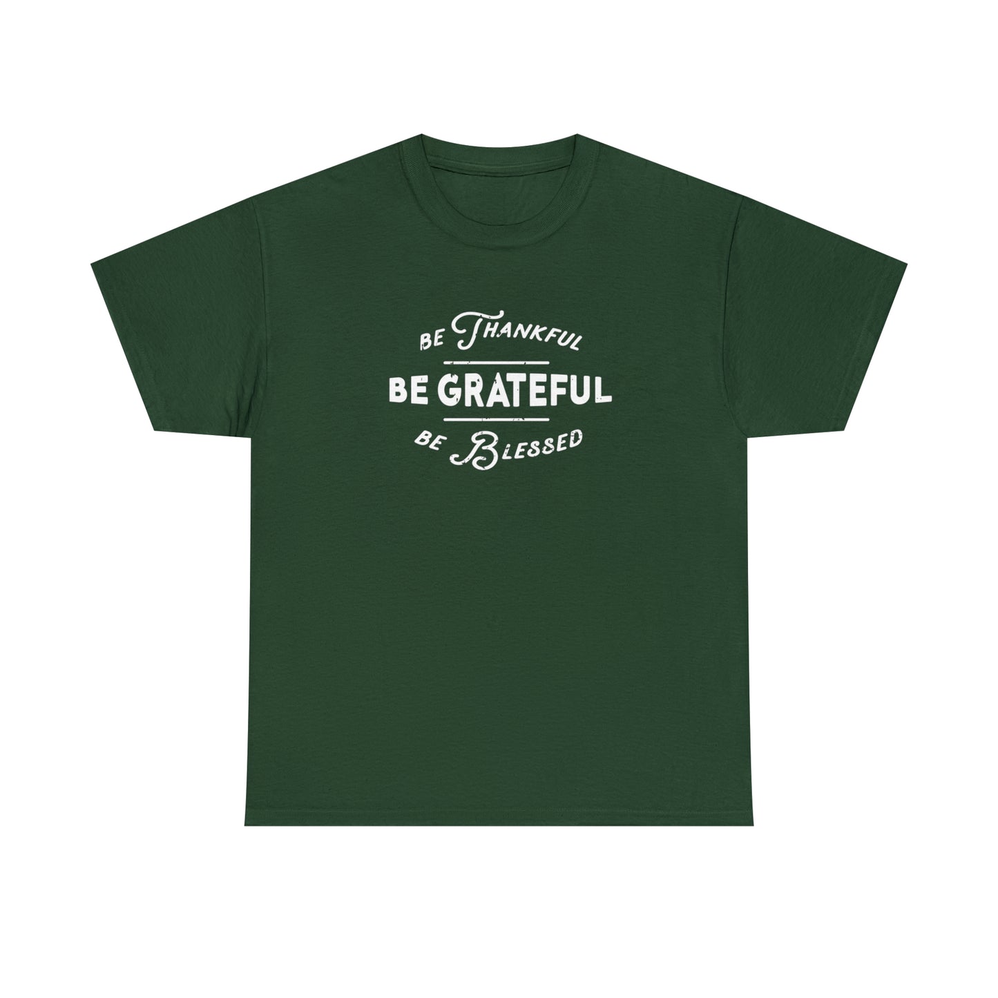 Be Thankful, Be Grateful, be Blessed - Unisex Heavy Cotton Tee