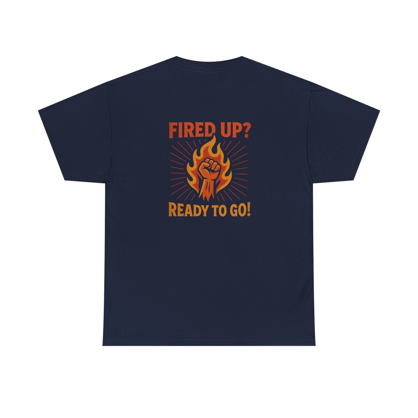 Fired Up? Ready to Go! - Unisex Heavy Cotton Tee
