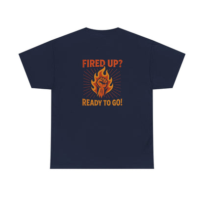 Fired Up? Ready to Go! - Unisex Heavy Cotton Tee