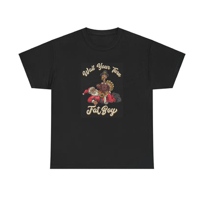 ***LIMITED EDITION*** Turkey vs. Santa - "Wait Your Turn Fat Boy" This Version Features a Black Santa. Unisex Heavy Cotton T-Shirt