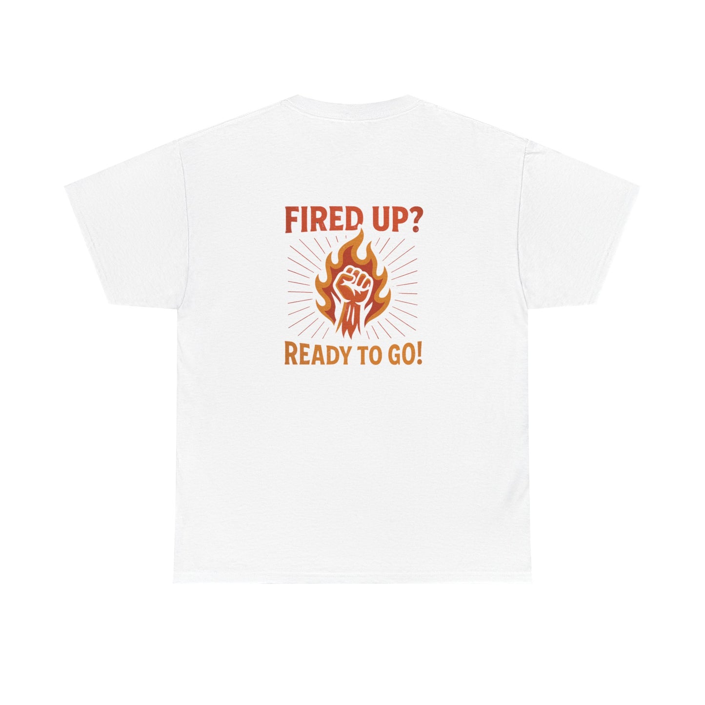 Fired Up? Ready to Go! - Unisex Heavy Cotton Tee