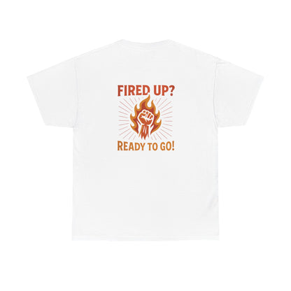 Fired Up? Ready to Go! - Unisex Heavy Cotton Tee