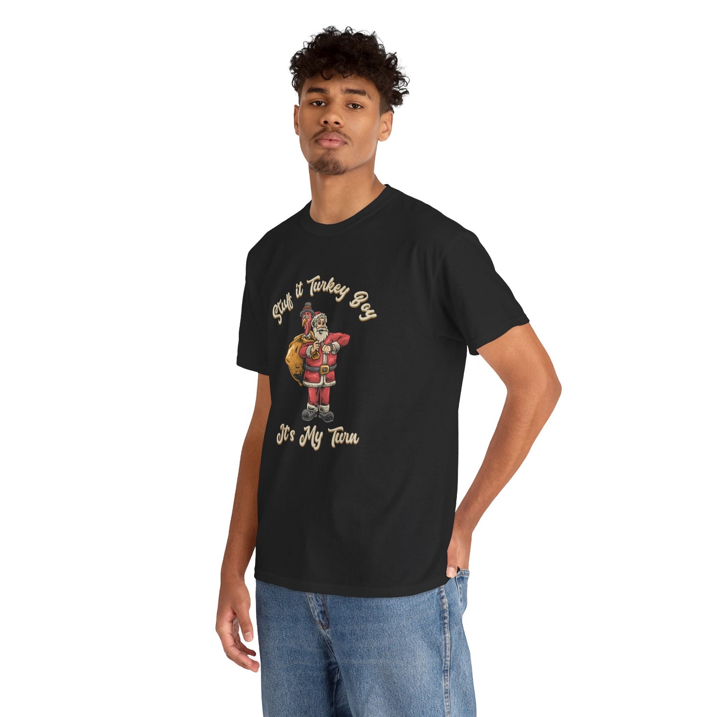 ***Limited Edition*** "Stuff It Turkey Boy, It's My Turn" Unisex Heavy Cotton T-Shirt