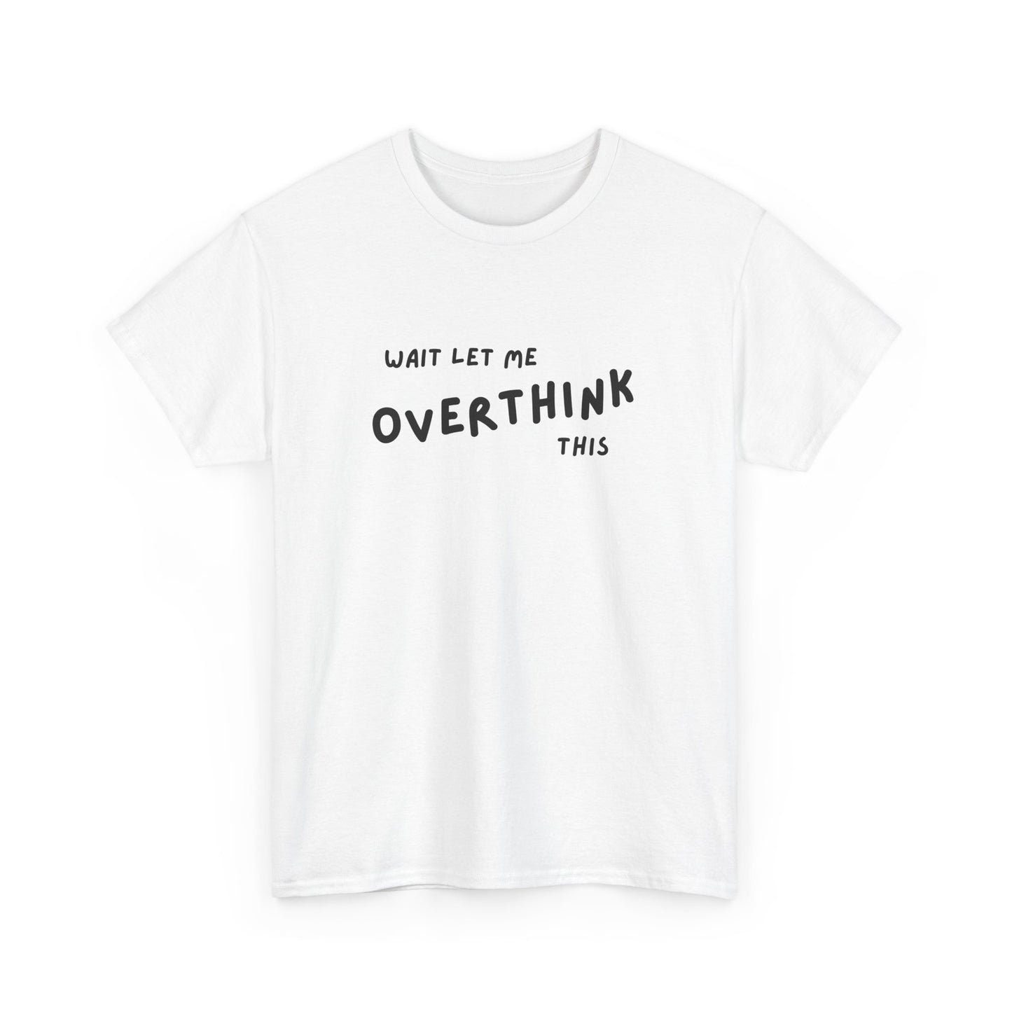 Wait Let Me OVERTHINK This - Unisex Heavy Cotton Tee