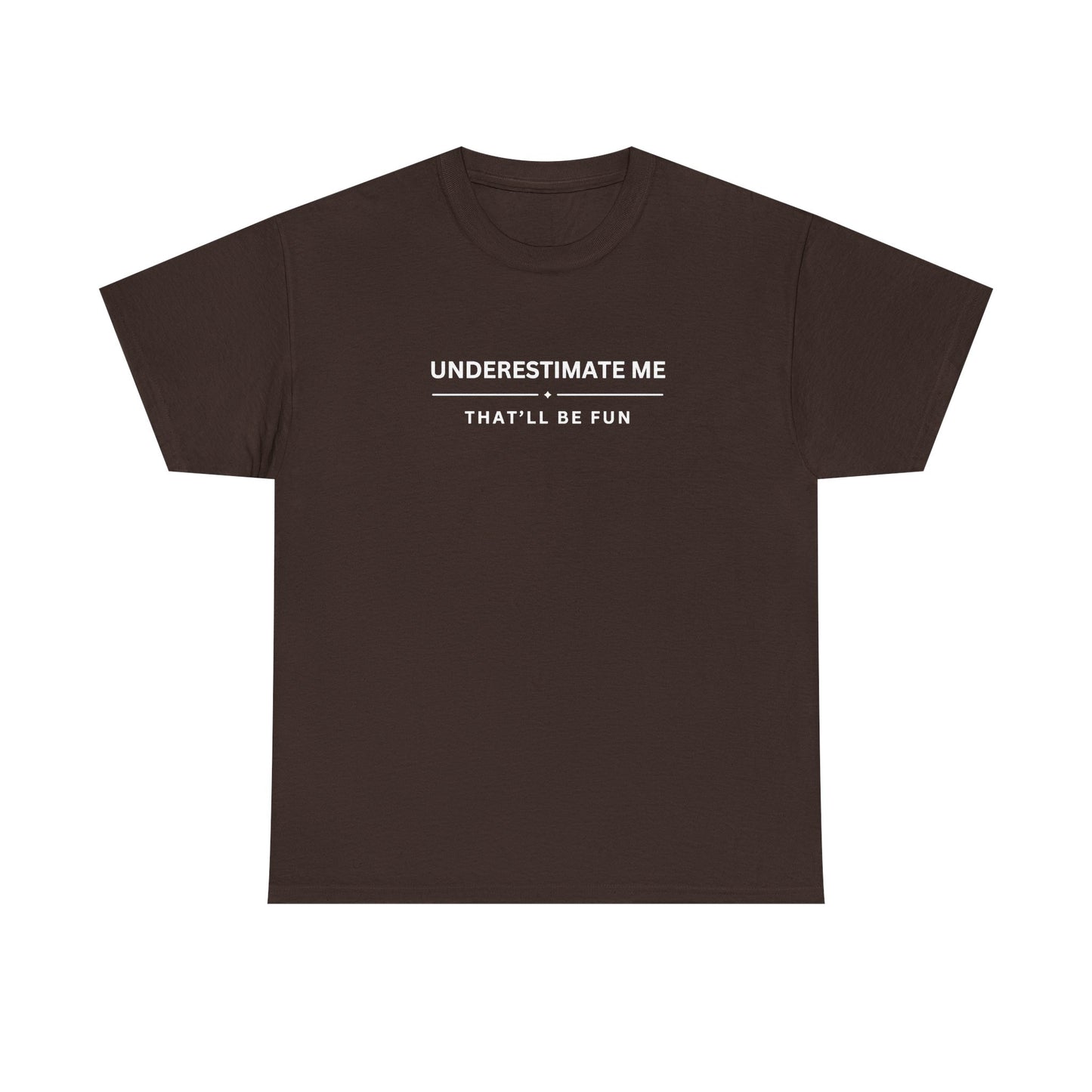 Underestimate Me. That'll Be Fun.