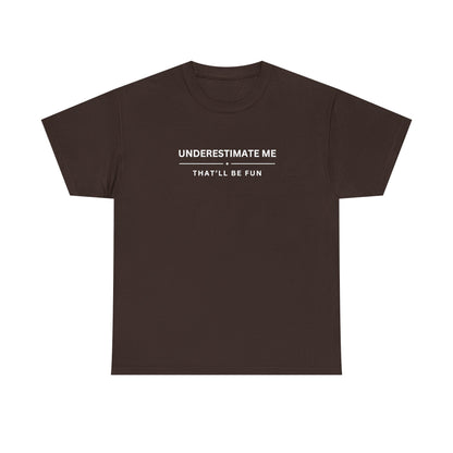 Underestimate Me. That'll Be Fun.