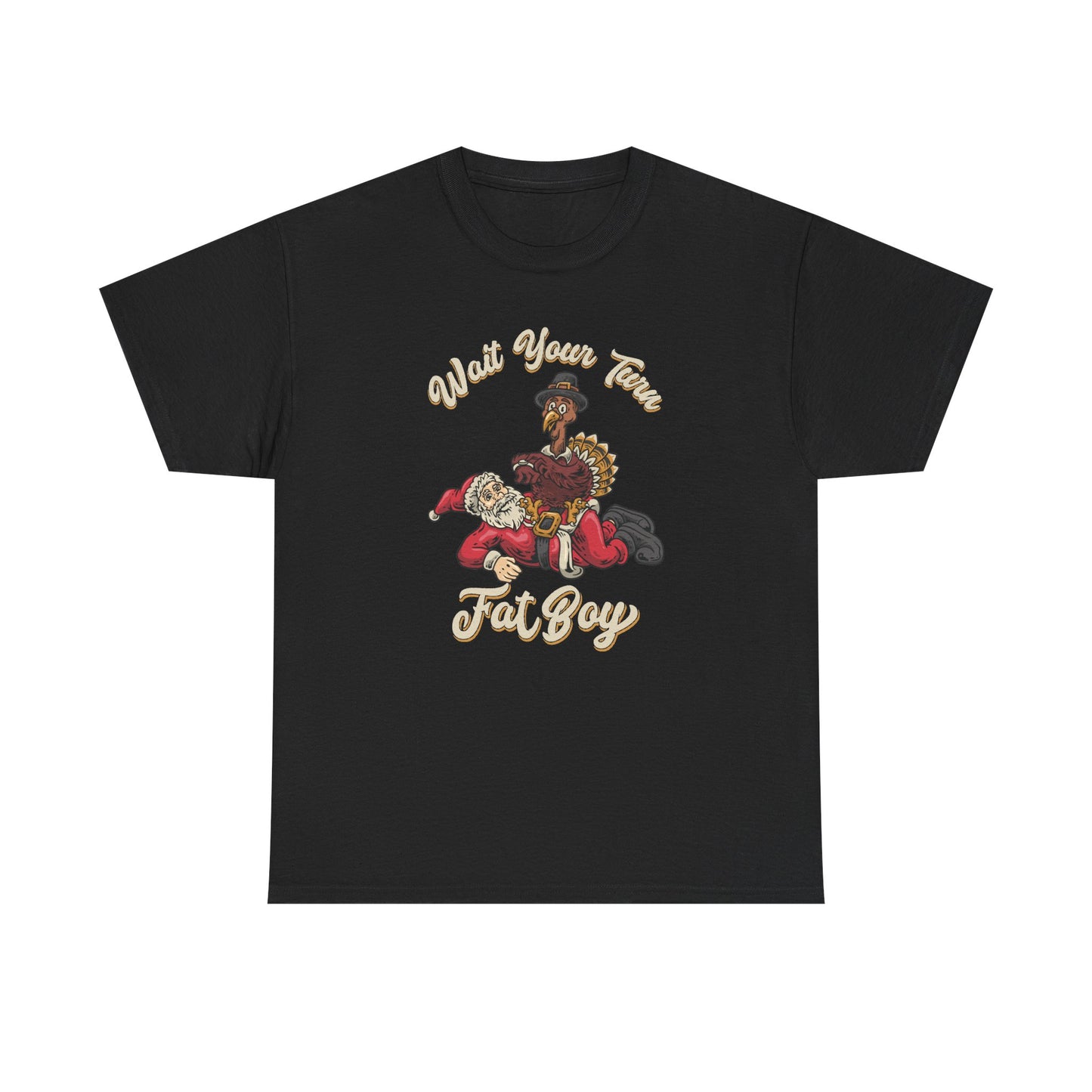 ***LIMITED EDITION***   "Wait Your Turn Fat Boy"