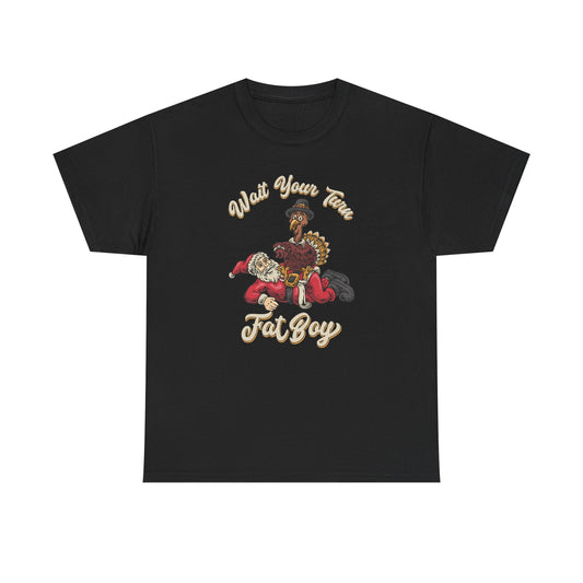 ***LIMITED EDITION***   "Wait Your Turn Fat Boy"