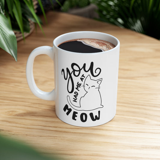 You had me at Meow - Ceramic Mug 11oz