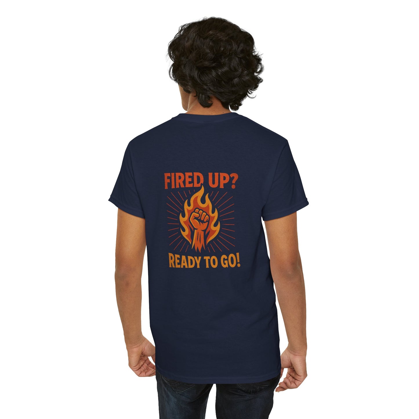 Fired Up? Ready to Go! - Unisex Heavy Cotton Tee