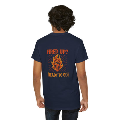 Fired Up? Ready to Go! - Unisex Heavy Cotton Tee