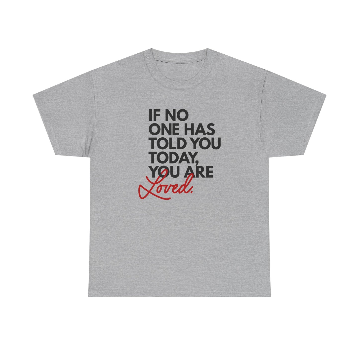 If No One Has Told You Today... You Are Loved