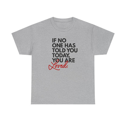If No One Has Told You Today... You Are Loved
