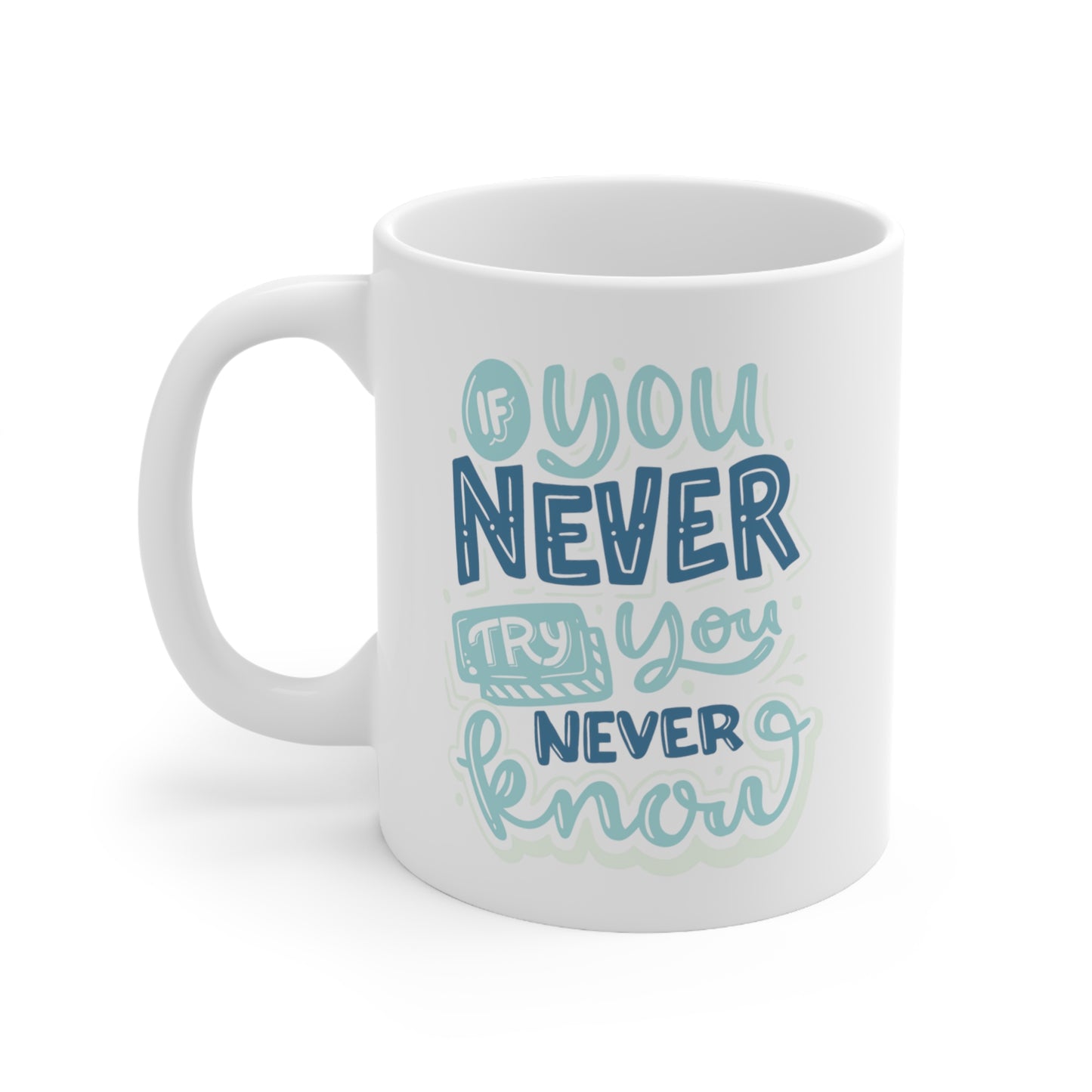 If You Never Try - Ceramic Mug 11oz