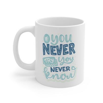 If You Never Try - Ceramic Mug 11oz