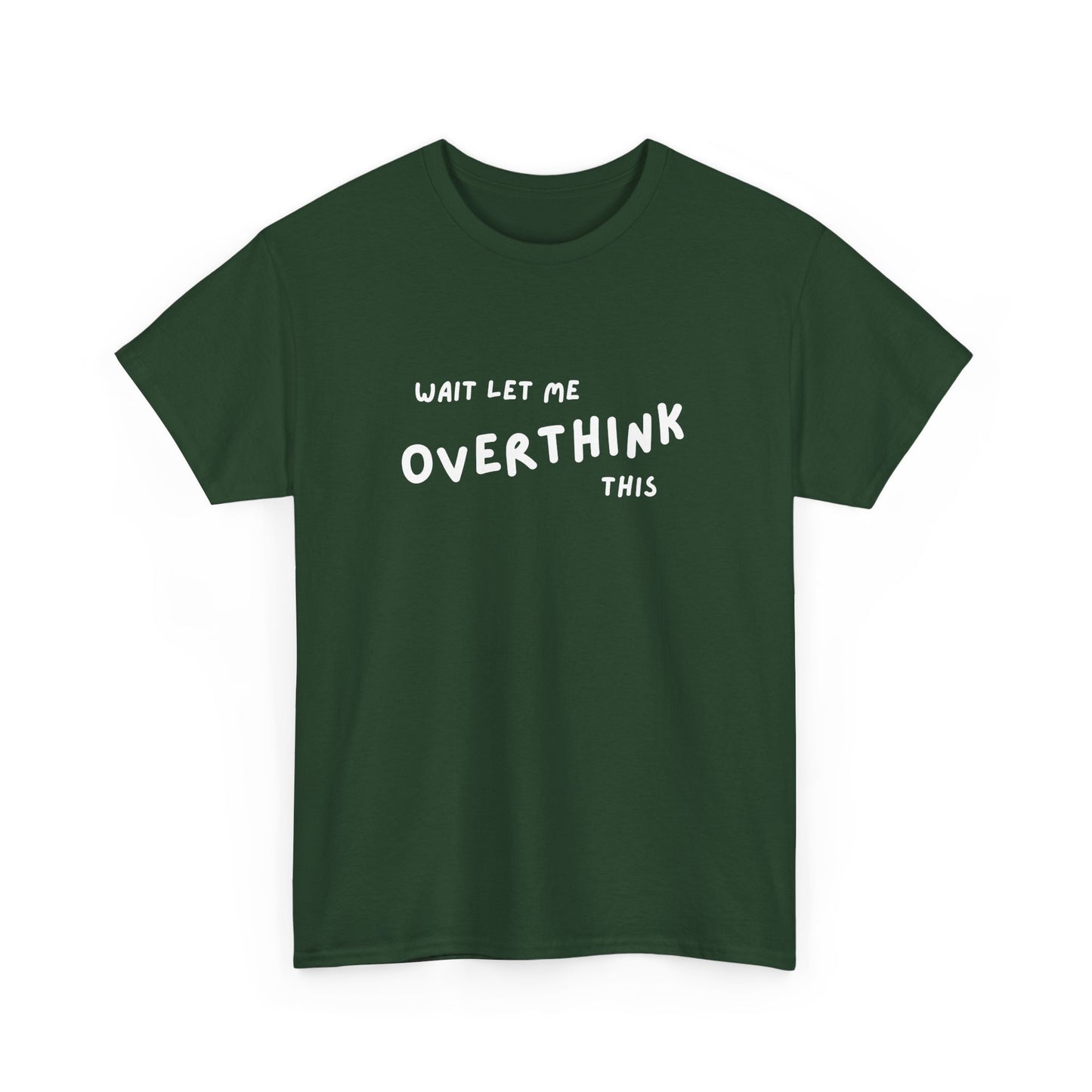 Wait let me Overthink this - Unisex Heavy Cotton Tee