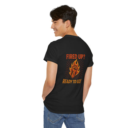 Fired Up? Ready to Go! - Unisex Heavy Cotton Tee