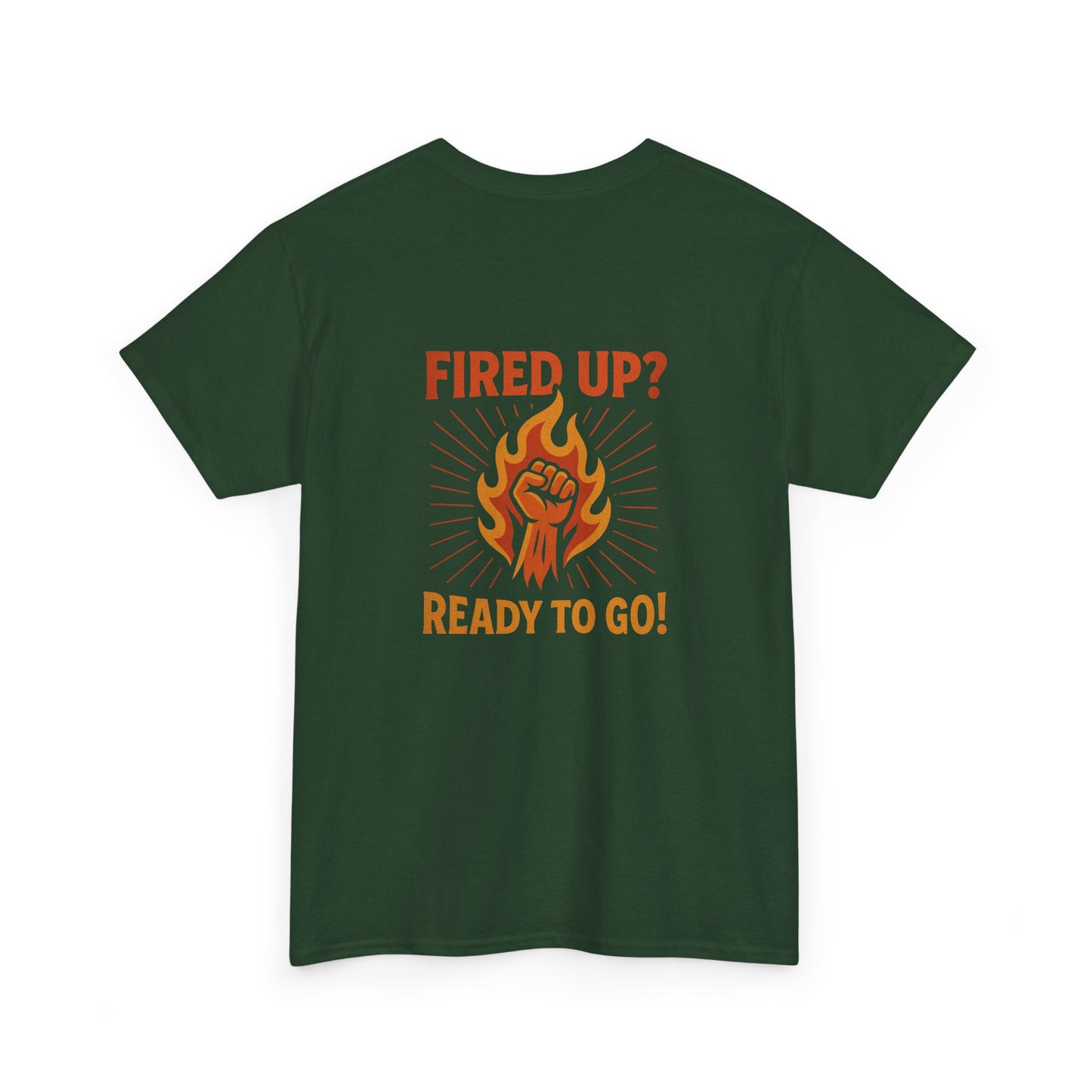 Fired Up? Ready to Go! - Unisex Heavy Cotton Tee