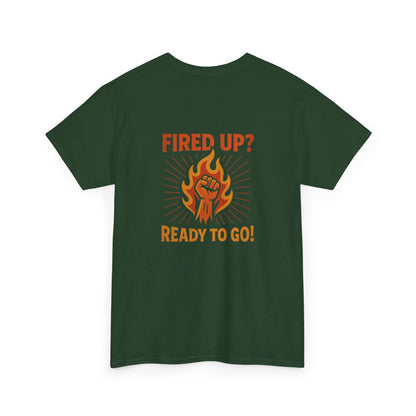 Fired Up? Ready to Go! - Unisex Heavy Cotton Tee