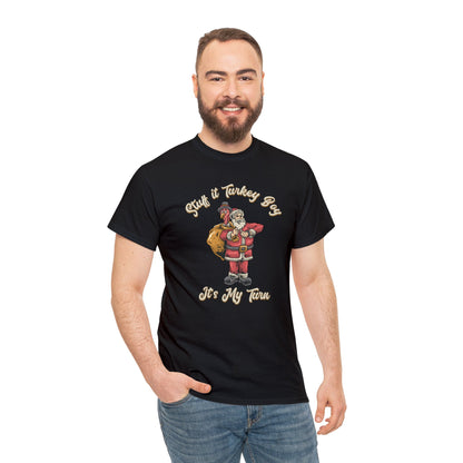 ***Limited Edition*** "Stuff It Turkey Boy, It's My Turn" Unisex Heavy Cotton T-Shirt