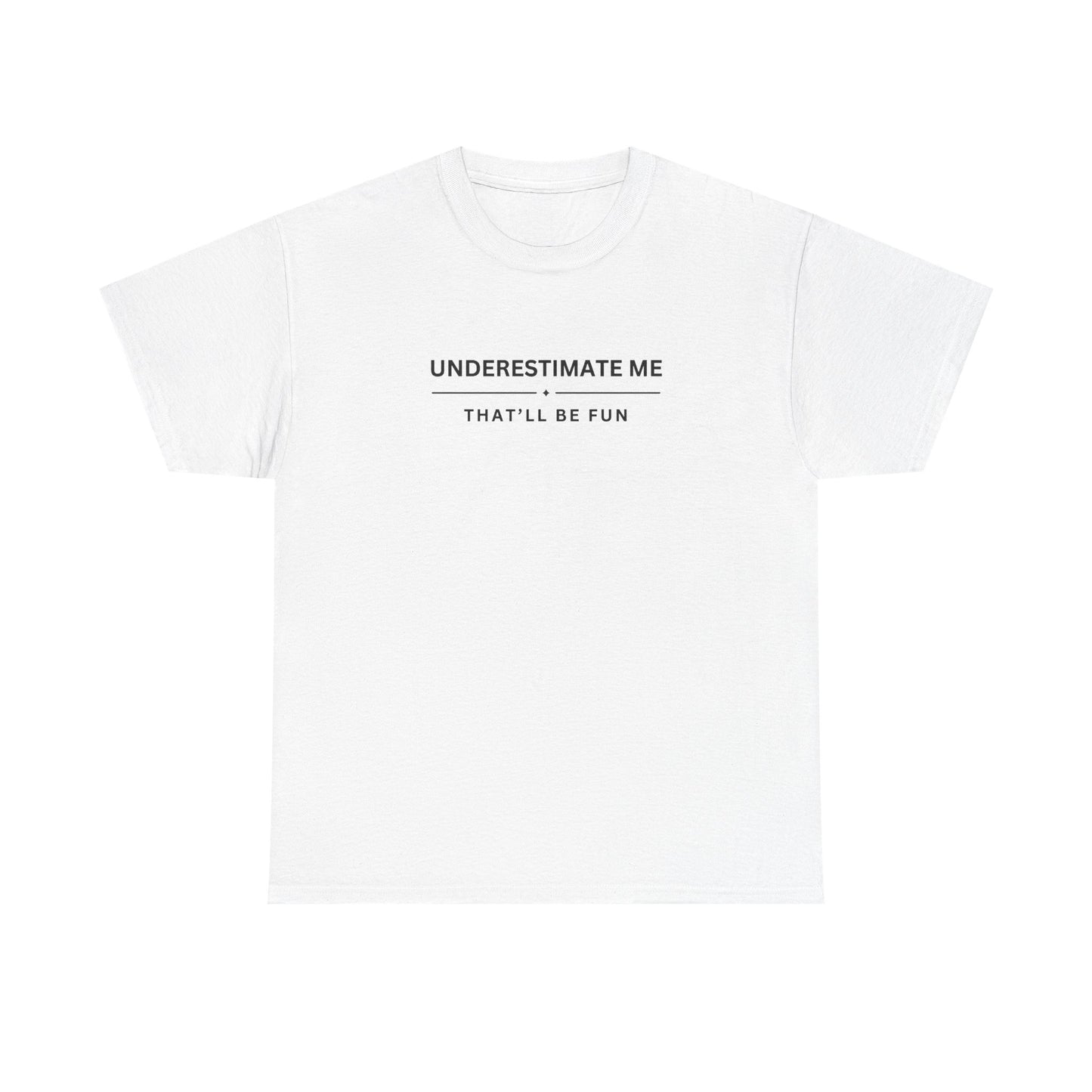 Underestimate Me. That'll Be Fun.