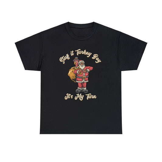 ***Limited Edition*** "Stuff It Turkey Boy, It's My Turn" Black Santa - Unisex Heavy Cotton T-Shirt