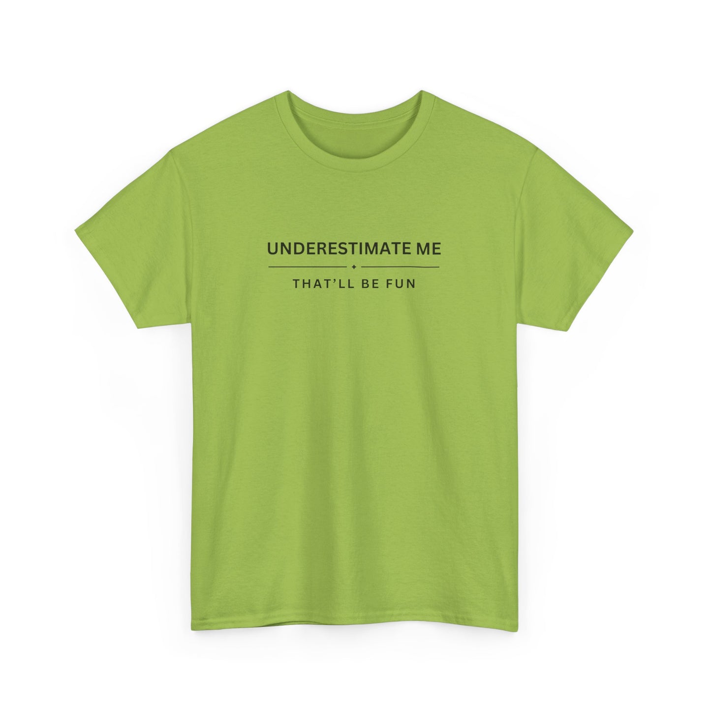 Underestimate Me, That'll Be Fun - Unisex Heavy Cotton Tee