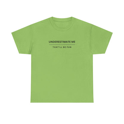 Underestimate Me. That'll Be Fun.