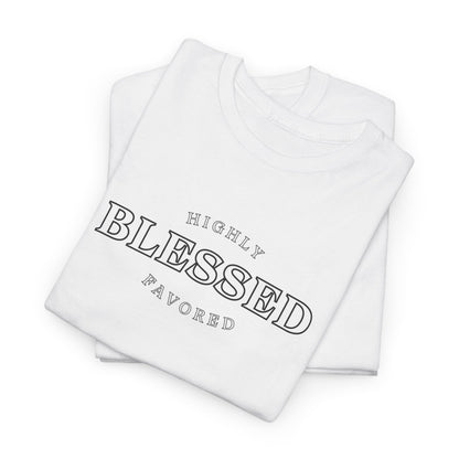 Blessed and Highly Favored - Unisex Heavy Cotton Tee