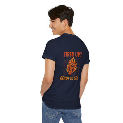 Fired Up? Ready to Go! - Unisex Heavy Cotton Tee