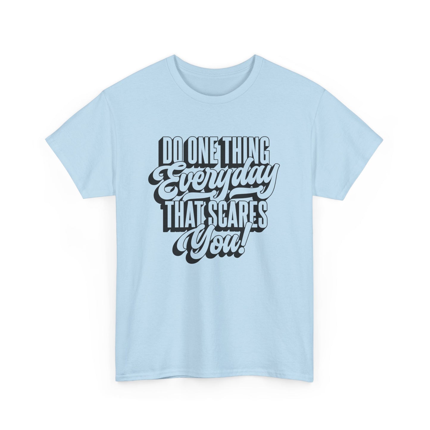 "Do Something Everyday That Scares You" Unisex Heavy Cotton Tee