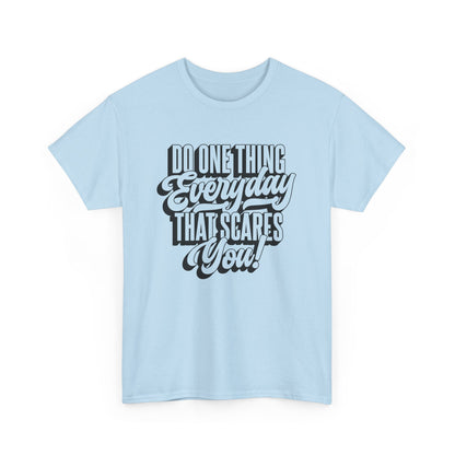 "Do Something Everyday That Scares You" Unisex Heavy Cotton Tee