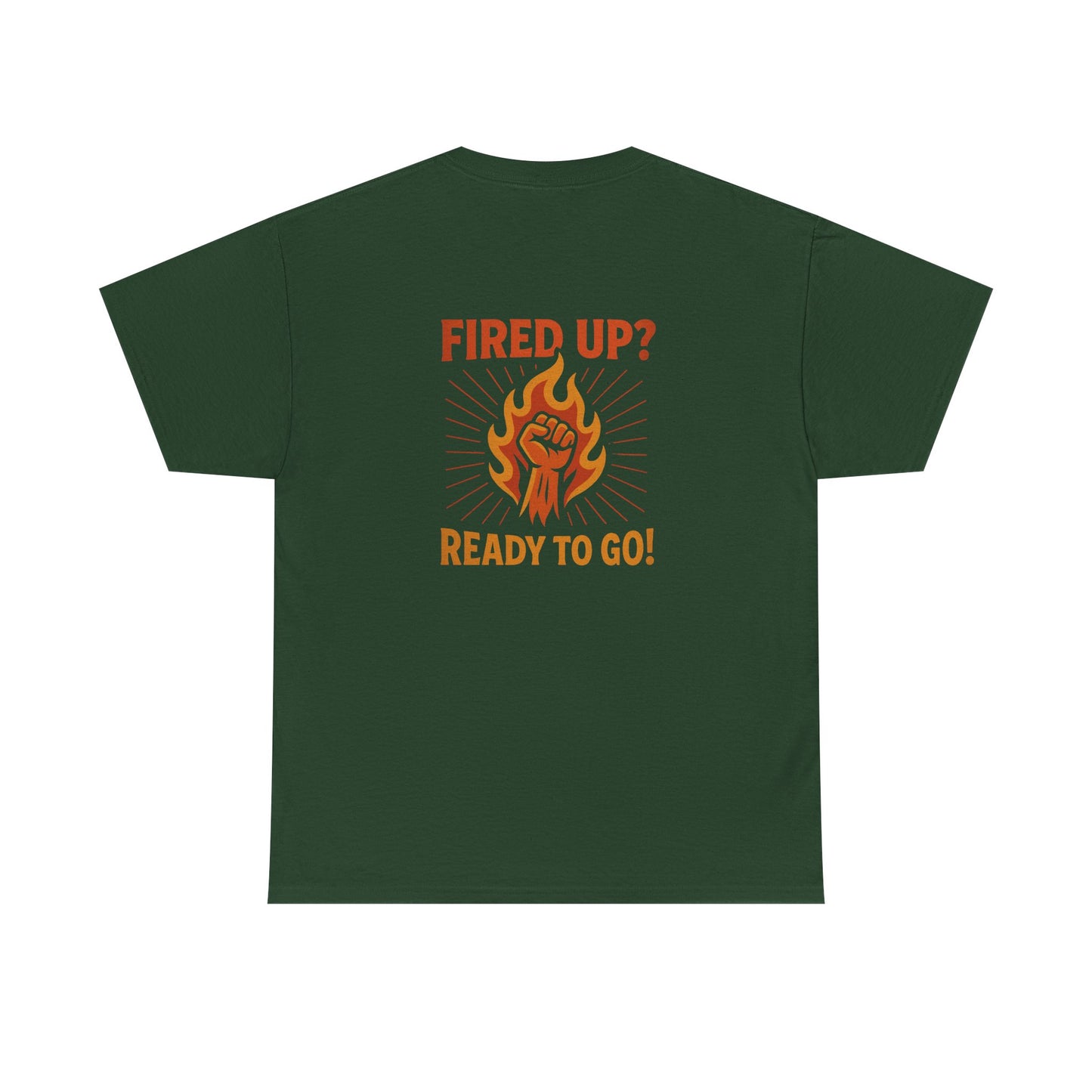 Fired Up? Ready to Go! - Unisex Heavy Cotton Tee