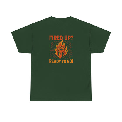 Fired Up? Ready to Go! - Unisex Heavy Cotton Tee