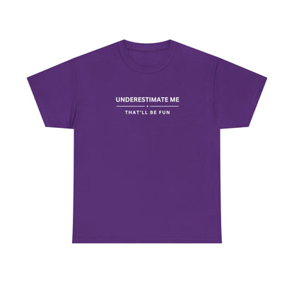 Underestimate Me. That'll Be Fun.