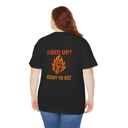 Fired Up? Ready to Go! - Unisex Heavy Cotton Tee